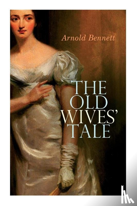 Bennett, Arnold - The Old Wives' Tale