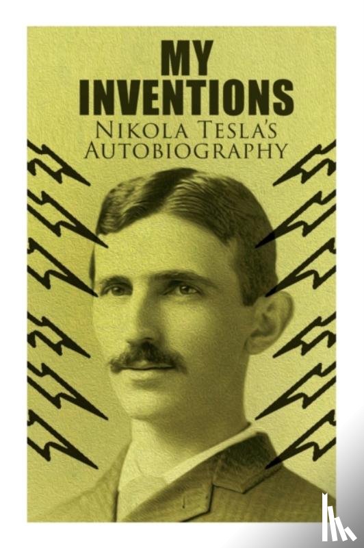 Tesla, Nikola - My Inventions - Nikola Tesla's Autobiography