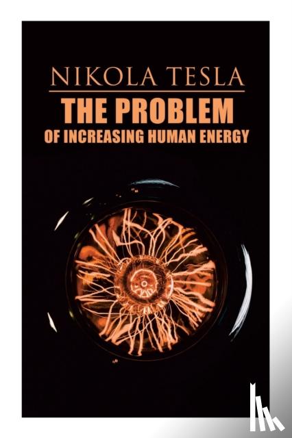 Tesla, Nikola - The Problem of Increasing Human Energy