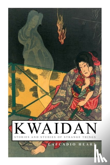 Hearn, Lafcadio - Kwaidan - Stories and Studies of Strange Things