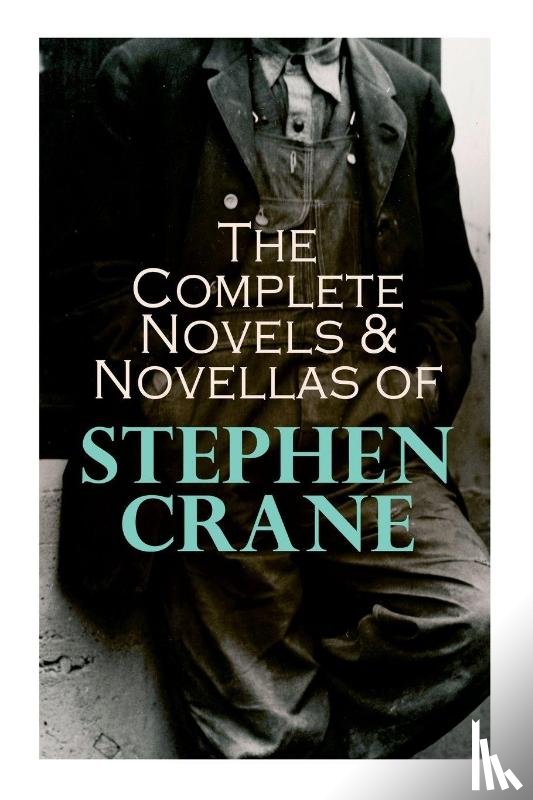 Crane, Stephen - The Complete Novels & Novellas of Stephen Crane