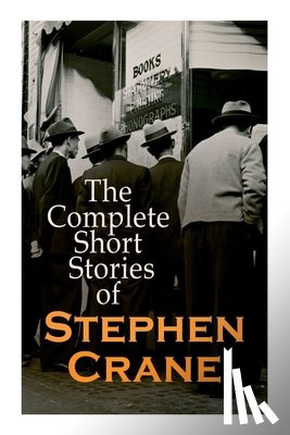 Crane, Stephen - The Complete Short Stories of Stephen Crane