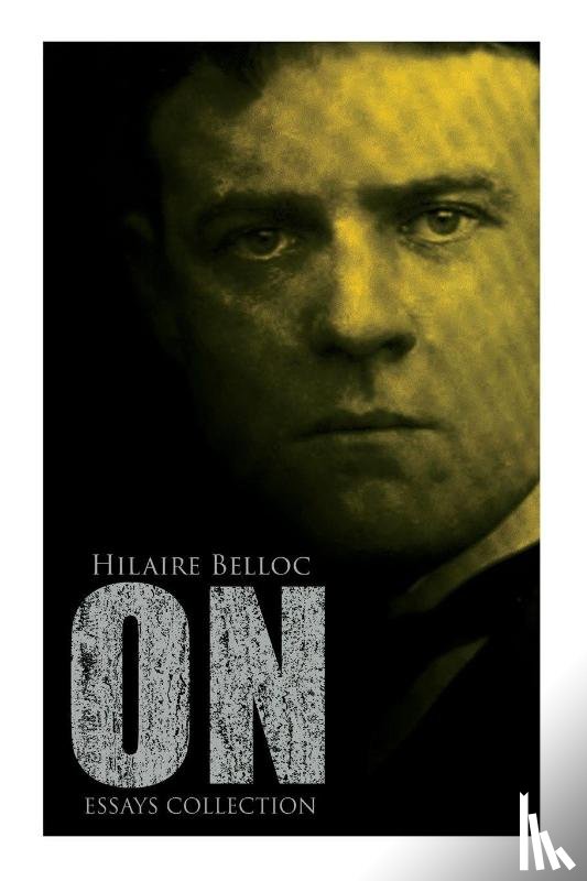 Belloc, Hilaire - On (Essays Collection)