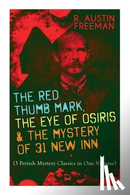 Freeman, R Austin - The Red Thumb Mark, the Eye of Osiris & the Mystery of 31 New Inn