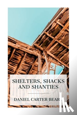 Beard, Daniel Carter - Shelters, Shacks and Shanties