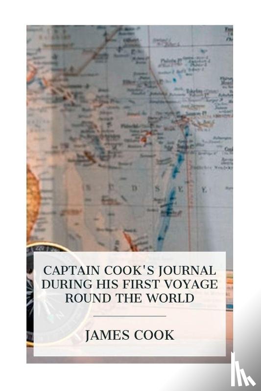 Cook, James, Wharton, W. J. L. - Captain Cook's Journal During His First Voyage Round the World