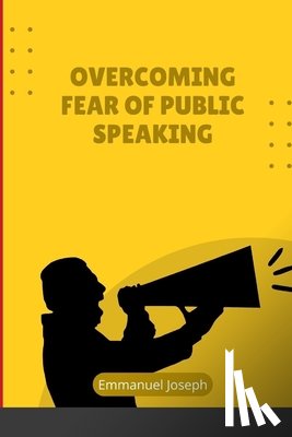 Joseph, Emmanuel - Overcoming Fear of Public Speaking