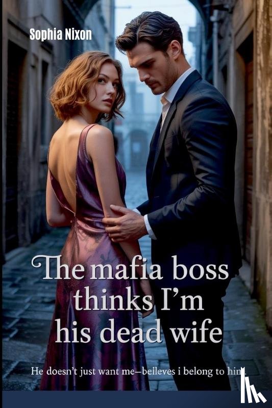 Nixon, Sophia - The Mafia Boss Thinks I'm His Dead Wife