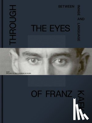Kafka, Franz - Through the Eyes of Franz Kafka: Between Image and Language
