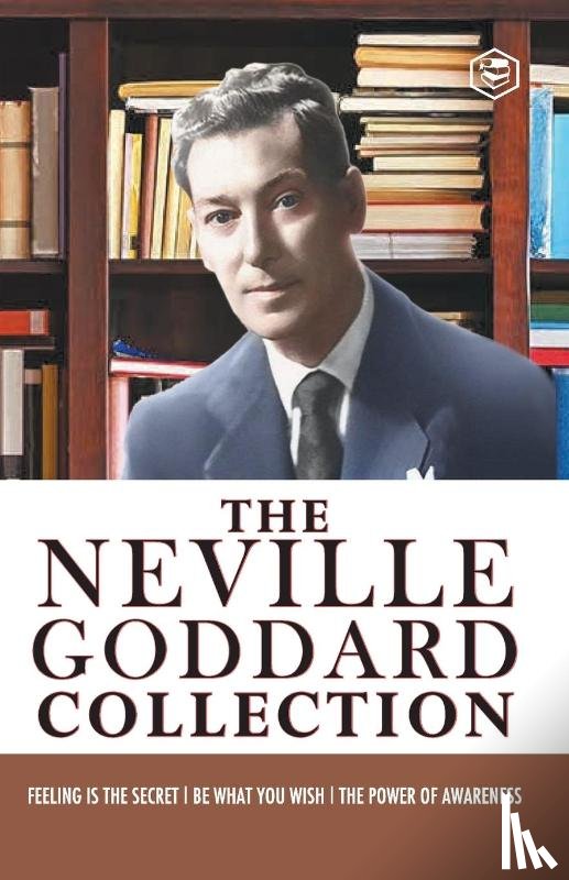 Goddard, Neville - Neville Goddard Combo (be What You Wish + Feeling is the Secret + the Power of Awareness)Best Works of Neville Goddard