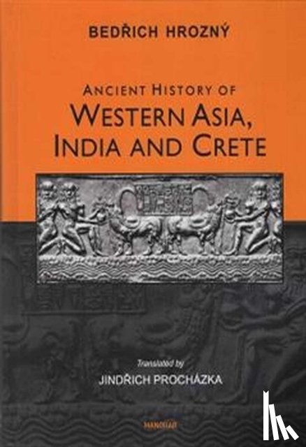 Hrozny, Bedrich - Ancient History of Western Asia, India and Crete