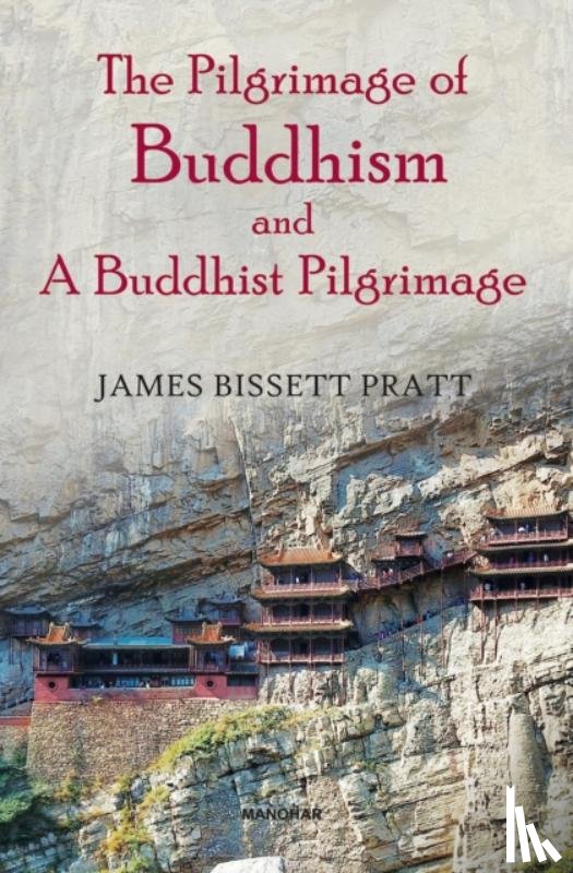 Bissett Pratt, James - The Pilgrimage of Buddhism and a Buddhist Pilgrimage