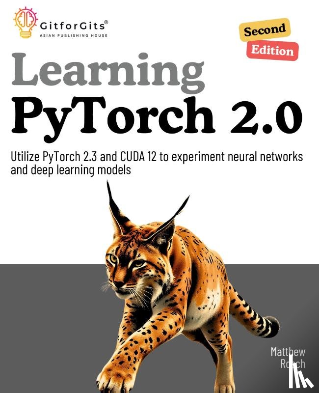 Rosch, Matthew - Learning PyTorch 2.0, Second Edition