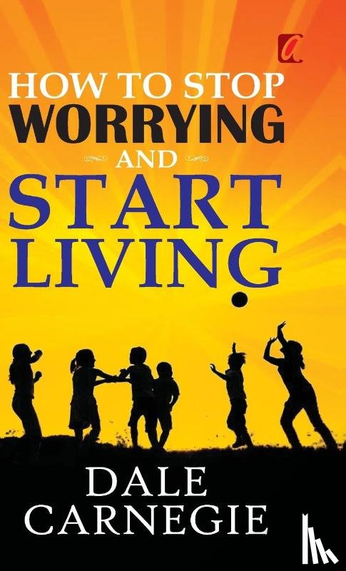 Carnegie, Dale - How to stop worrying and Start living