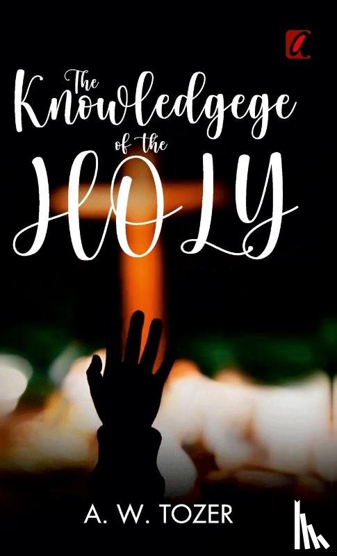 Tower, A. W. - The knowledge of the holy