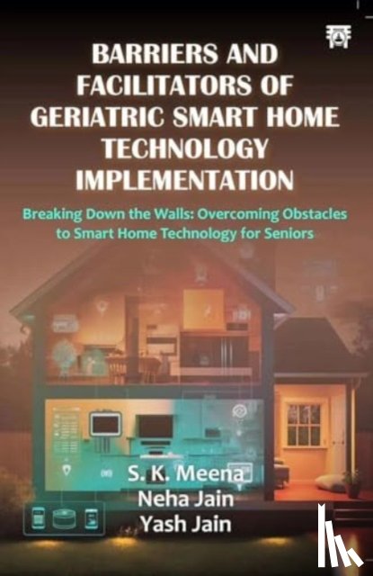 Mena, S.K., Jain, Neha, Jain, Yash - Barriers And Facilitators of Geriatric Smart Home Technology Implementation