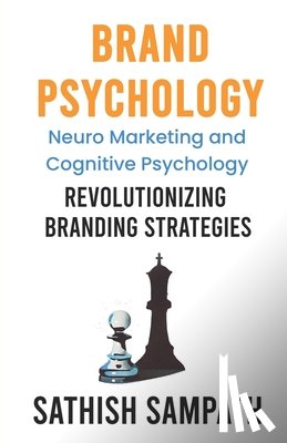 Sampath, Sathish - Brand Psychology: Neuro Marketing and cognitive Psychology - Revolutionizing Branding Strategies