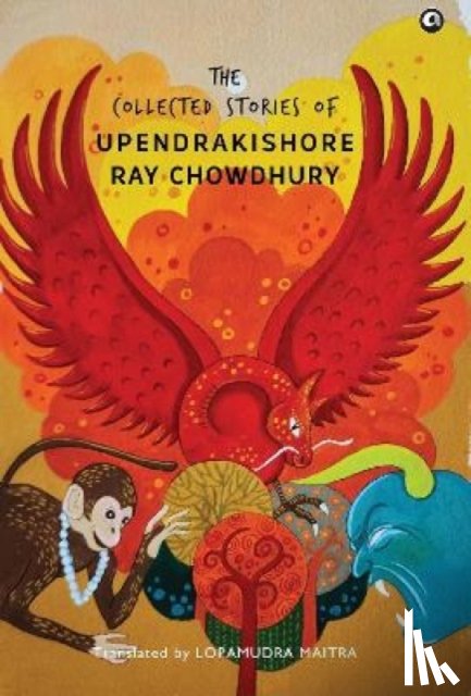 CHOWDHURY, UPENDRAKISHORE RAY - The Collected Stories of Upendrakishore Ray Chowdhury
