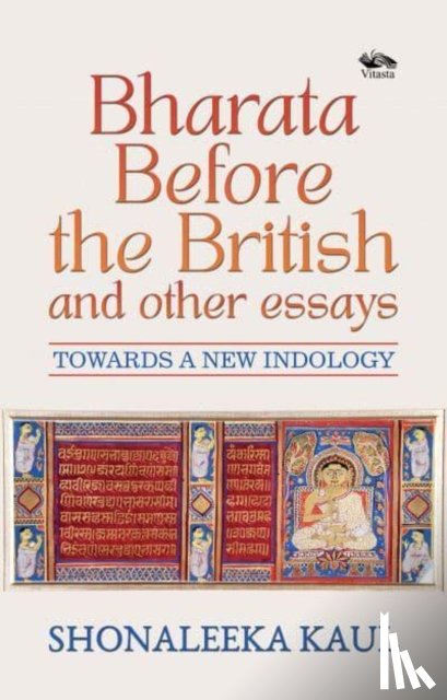 Kaul, Shonaleeka - Bharata Before the British and Other Essays