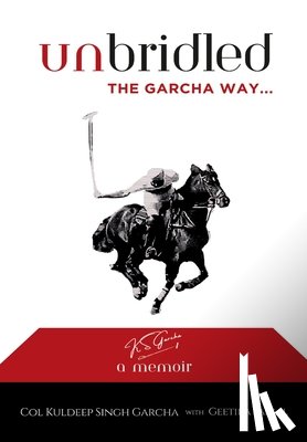 Singh, Garcha Col Kuldeep - Unbridled The Garcha Way