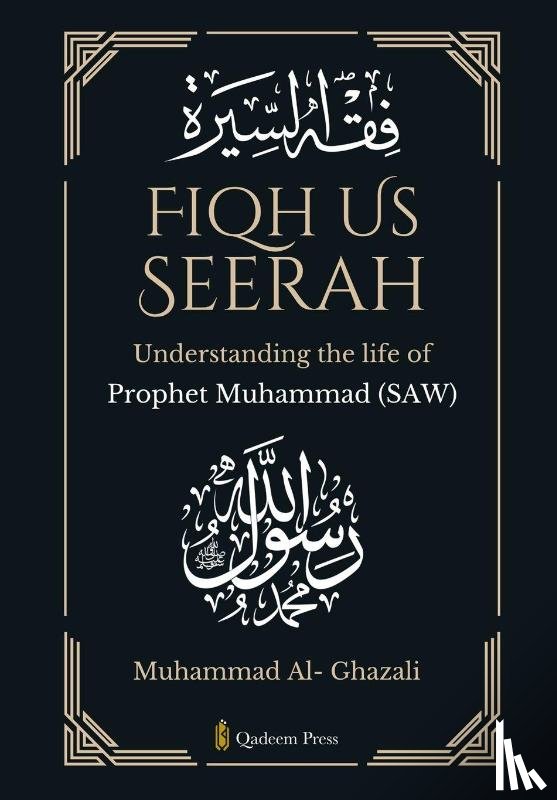 Al- Ghazali, Muhammad - Fiqh Us Seerah- Understanding the life of Prophet Muhammad (saw)