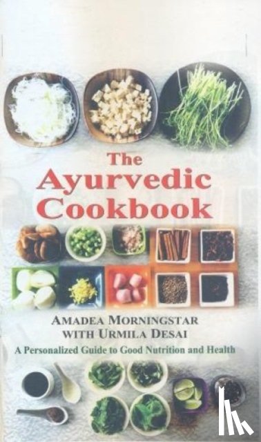 Morningstar, Amadea, Desai, Urmilla - The Ayurvedic Cookbook