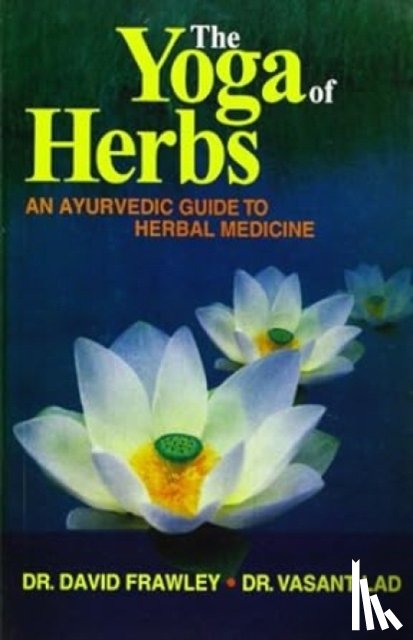 Frawley, David, Lad, Vasant - The Yoga of Herbs