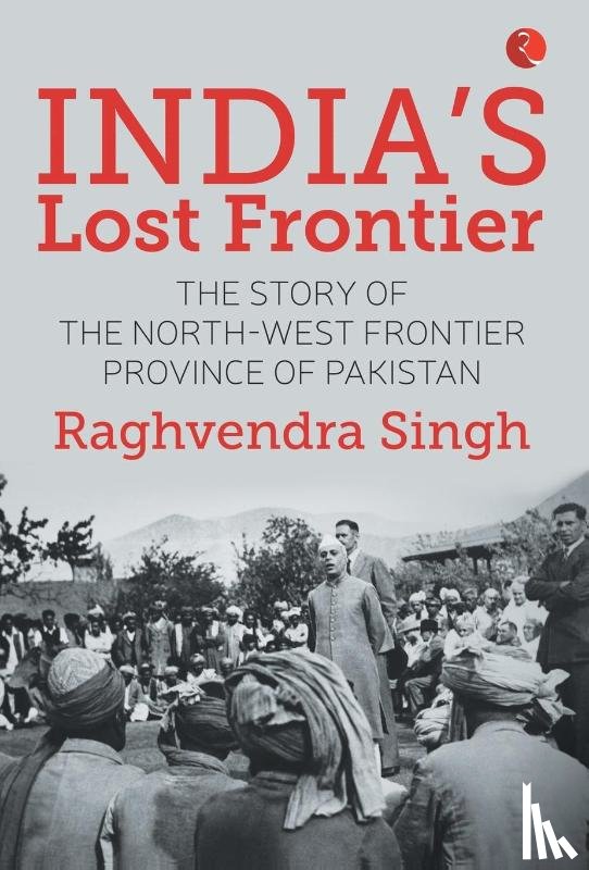 Singh, Raghvendra - India’s Lost Frontiers