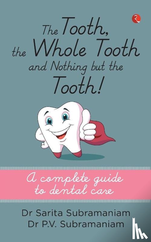 Subramaniam, Dr Sarita - The Tooth, the Whole Tooth and Nothing But the Tooth