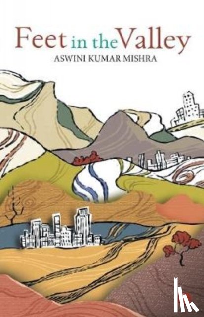 Mishra, Aswini Kumar - Feet in the Valley