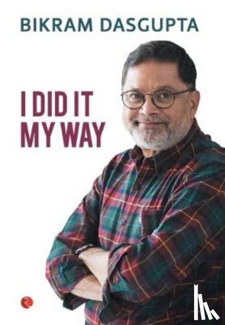 Dasgupta, Bikram - I Did It My Way