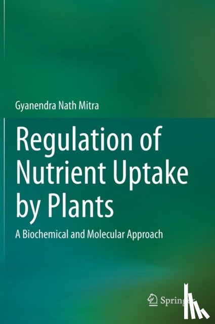 Mitra, Gyanendra Nath - Regulation of Nutrient Uptake by Plants