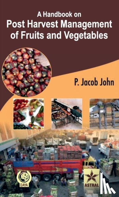 John, P Jacob - A Handbook on Post Harvest Management of Fruits and Vegetables