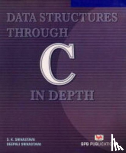 Srivastava, S. K., Srivastava, Deepali - Data Structures Through C in Depth