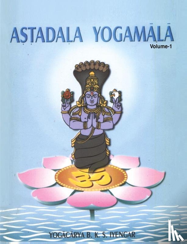Iyengar, Yogacarya B K S - Astadala Yogamala Vol.1 the Collected Works of B.K.S.Iyengar