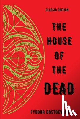 Dostoevsky, Fyodor - Dostoevsky, F: House of the Dead