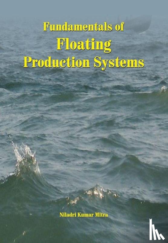 Mitra, Niladri Kumar - Fundamentals of Floating Production Systems