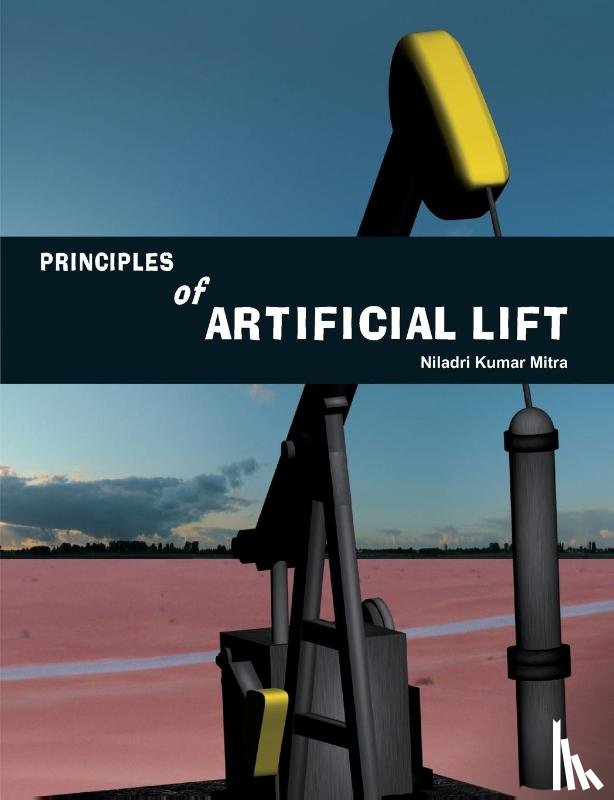 Mitra, Niladri Kumar - Principles of Artificial Lift