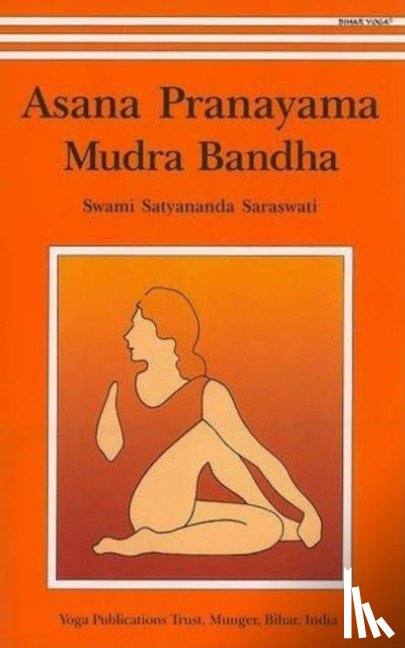 Saraswati, Swami Satyananda - Asana, Pranayama, Mudra and Bandha