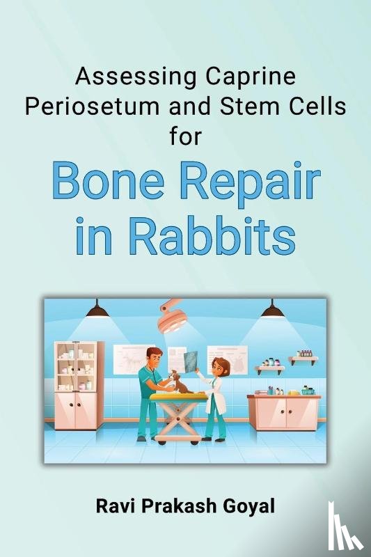 Goyal, Ravi Prakash - Assessing Caprine Periosetum and Stem Cells for Bone Repair in Rabbits