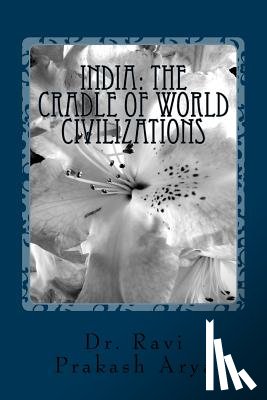 Arya, Ravi Prakash - India: The Cradle of World Civilizations