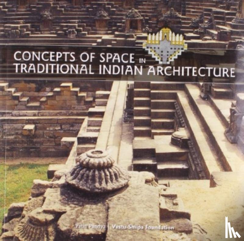 Pandya, Yatin - Concepts of Space in Traditional Indian Architecture