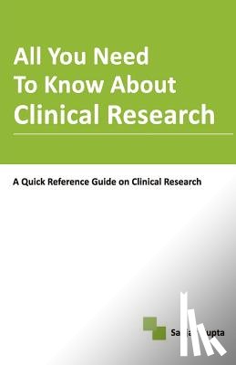 Gupta, Sanjay - All You Need To Know About Clinical Research