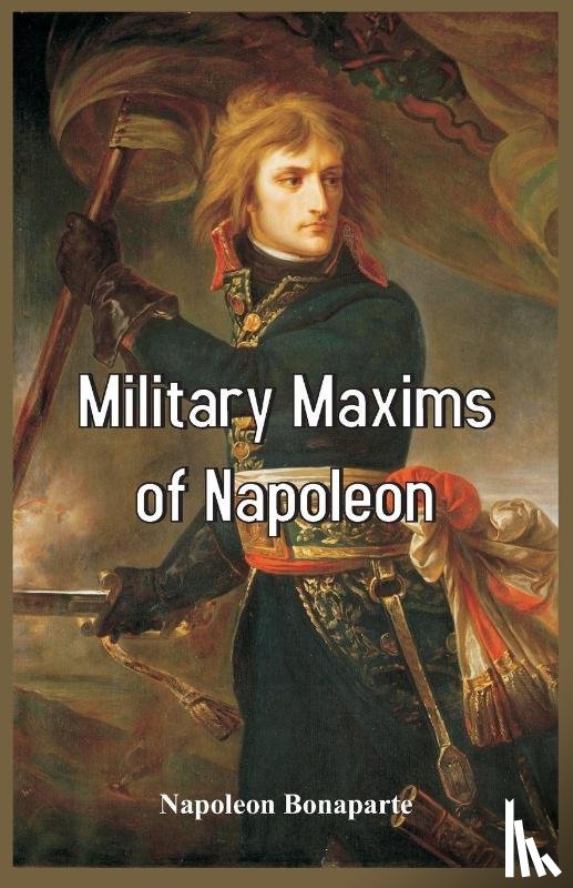 Bonaparte, Napoleon - Military Maxims of Napoleon
