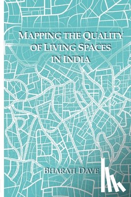 Dave, Bharati - Mapping the Quality of Living Spaces in India