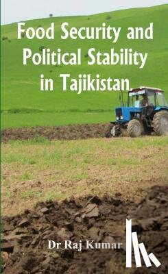 Kumar, Raj - Food Security and Political Stability in Tajikistan
