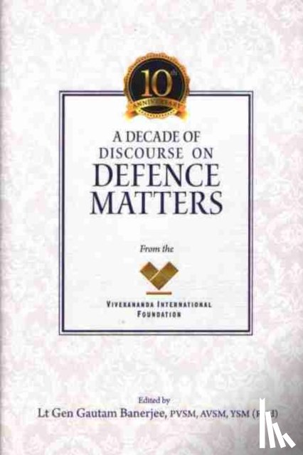 Banerjee, Gautam - A Decade of Discourse on Defence Matters from the VIF