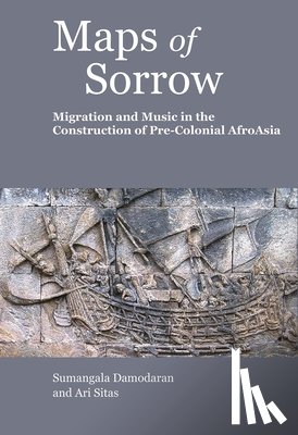 Sitas, Ari, Damodaran, Sumangala - Maps of Sorrow – Migration and Music in the Construction of Precolonial AfroAsia