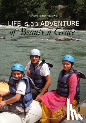 Aggarwal, Ashwini Kumar - Life is an Adventure of Beauty n Grace