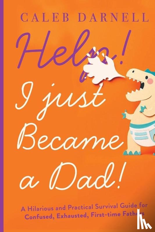 Darnell, Caleb - Help! I Just Became A Dad!